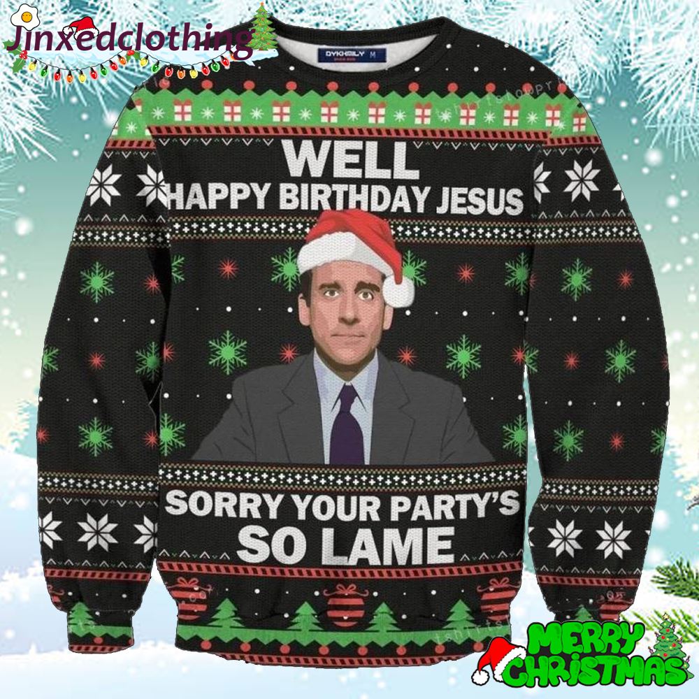 Michael Scott The Office Well Happy Birthday Jesus Sorry Your Party Is So Lame Womens Ugly Sweater 